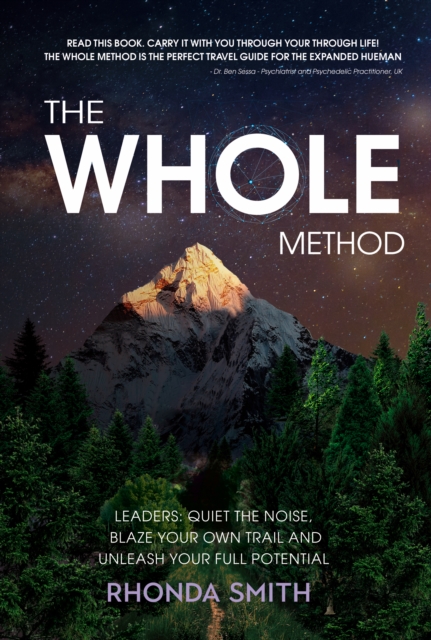The Whole Method : Leaders: Quiet the Noise, Blaze Your Own Trail and Unleash Your Full Potential, EPUB eBook