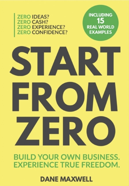 Start From Zero : Build Your Own Business. Experience True Freedom., EPUB eBook