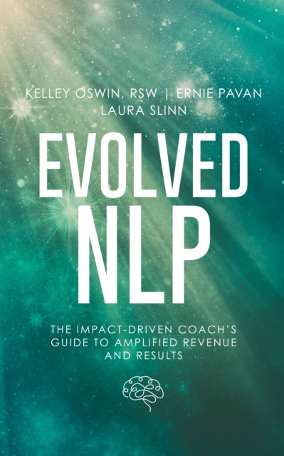 Evolved NLP : The Impact-Driven Coach's Guide to Amplified Revenue and Results, EPUB eBook