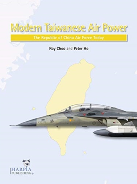 Modern Taiwanese Air Power : The Republic of China Air Force Today, Paperback / softback Book