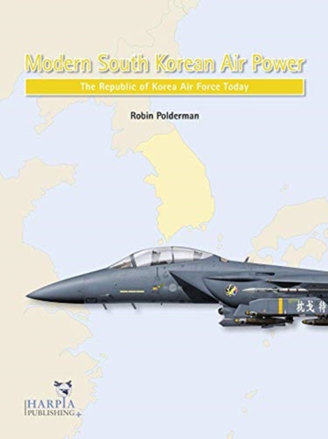 Modern South Korean Air Power : The Republic of Korea Air Force Today, Paperback / softback Book