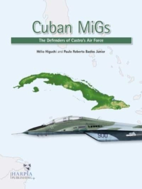 Cuban Migs : The Defenders of Castro's Air Force, Paperback / softback Book