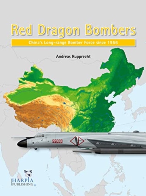 Red Dragon Bombers : China’S Long-Range Bomber Force Since 1956, Paperback / softback Book