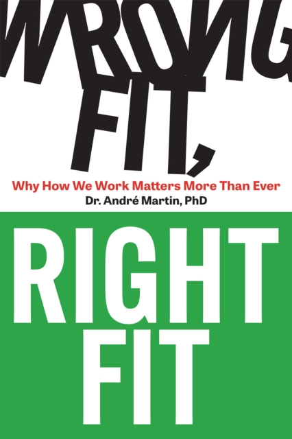 Wrong Fit, Right Fit : Why How We Work Matters More Than Ever, EPUB eBook