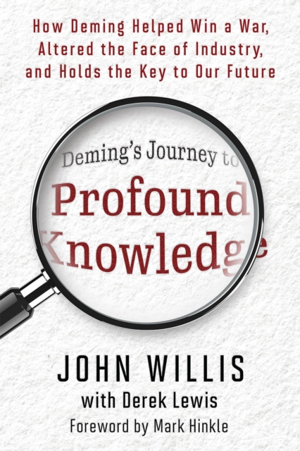 Deming's Journey to Profound Knowledge : How Deming Helped Win a War, Altered the Face of Industry, and Holds the Key to Our Future, Paperback / softback Book
