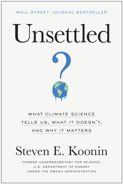 Unsettled : What Climate Science Tells Us, What It Doesn't, and Why It Matters, Hardback Book