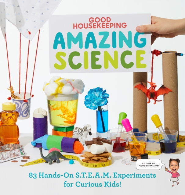 Good Housekeeping Amazing Science : 83 Hands-on S.T.E.A.M Experiments for Curious Kids!, Hardback Book