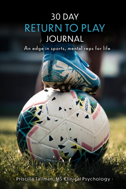 30 Day Return to Play Journal : An Edge in Sports, Mental Reps for Life, Paperback / softback Book