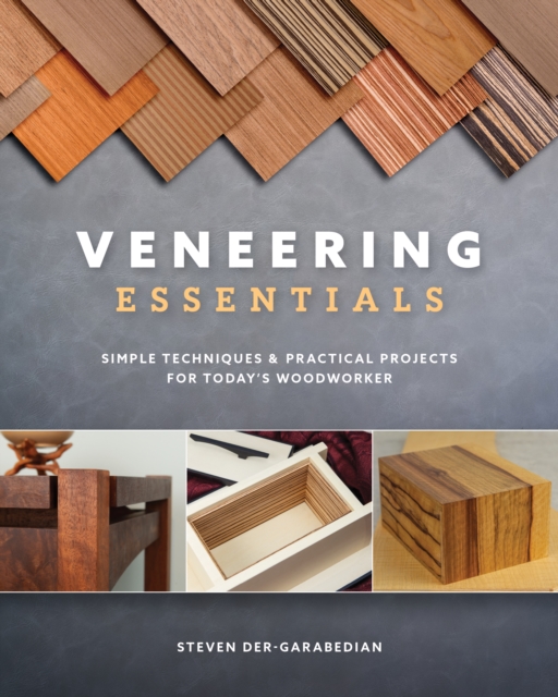 Veneering Essentials : Simple Techniques & Practical Projects for Today's Woodworker, Paperback / softback Book