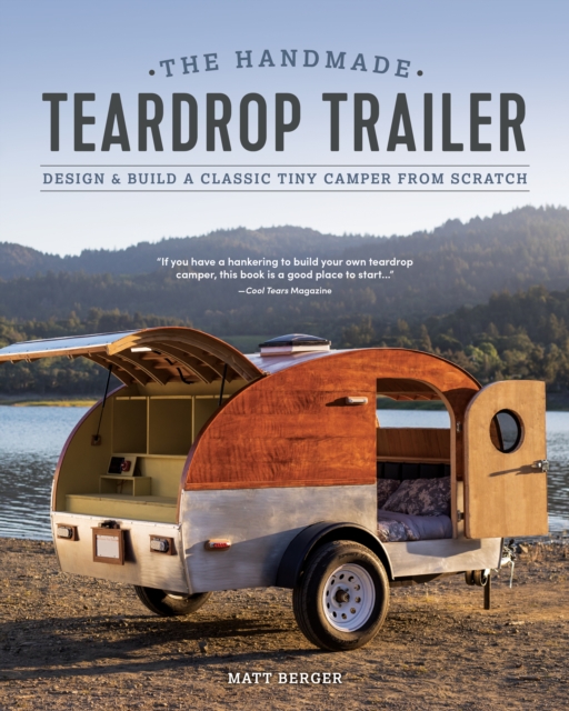The Handmade Teardrop Trailer : Design & Build a Classic Tiny Camper from Scratch, Paperback / softback Book