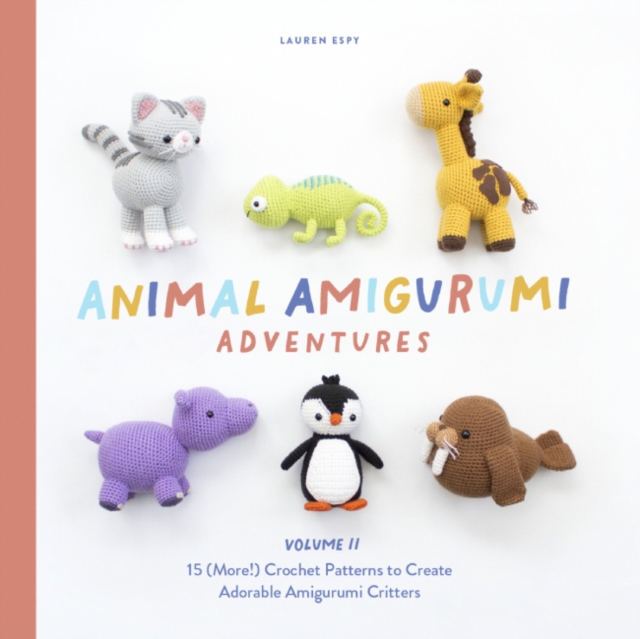 Animal Amigurumi Adventures Vol. 2 : 15 (More!) Crochet Patterns to Create Adorable Amigurumi Critters, Hardback Book