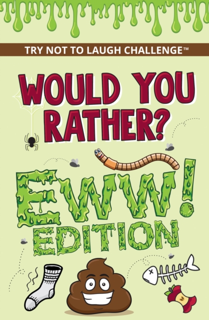 Would You Rather? Eww! Edition : Funny, Silly, Wacky, Wild, and Completely Eww Worthy Scenarios for Boys, Girls, Kids, and Teens, EPUB eBook