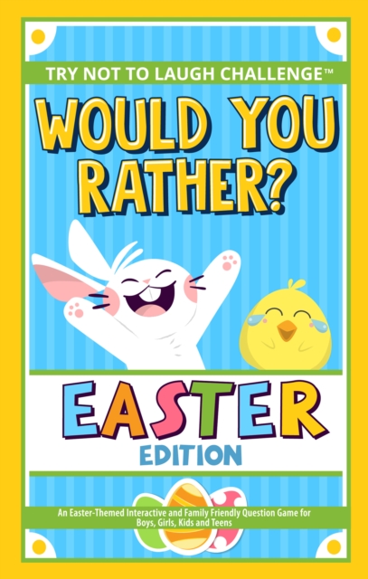 Would You Rather? Easter Edition : An Easter-Themed Interactive and Family Friendly Question Game for Boys, Girls, Kids and Teens, EPUB eBook