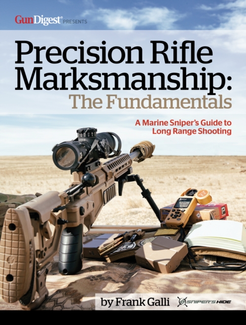 Precision Rifle Marksmanship: The Fundamentals - A Marine Sniper's Guide to Long Range Shooting : A Marine Sniper's Guide to Long Range Shooting, Paperback / softback Book