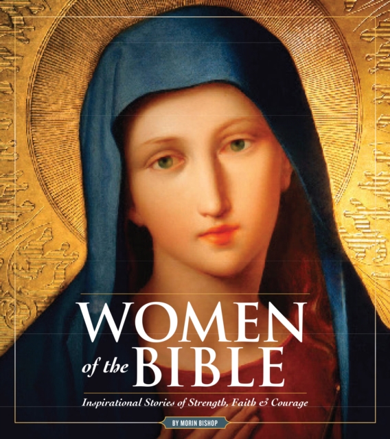 Women Of The Bible : Inspirational Stories of Strength, Faith & Courage, Hardback Book