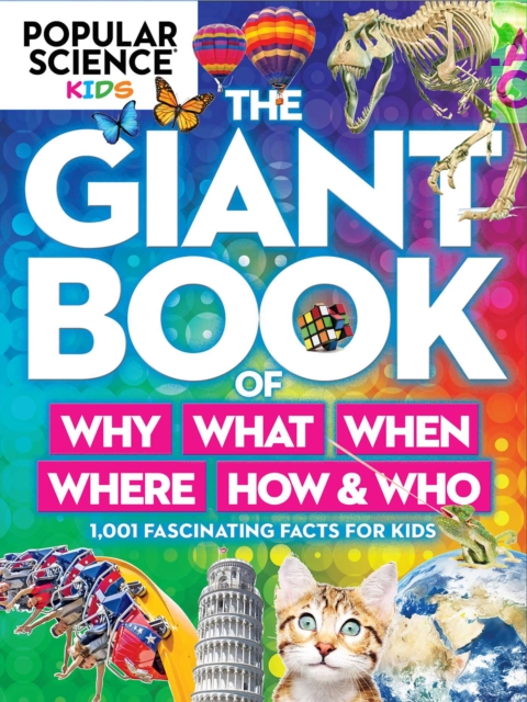 Popular Science Kids: The Giant Book Of Who, What, When, Where, Why & How : 1,001 Fascinating Facts for Kids, Hardback Book