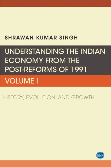 Understanding the Indian Economy from the Post-Reforms of 1991, Volume I : History, Evolution, and Growth, EPUB eBook