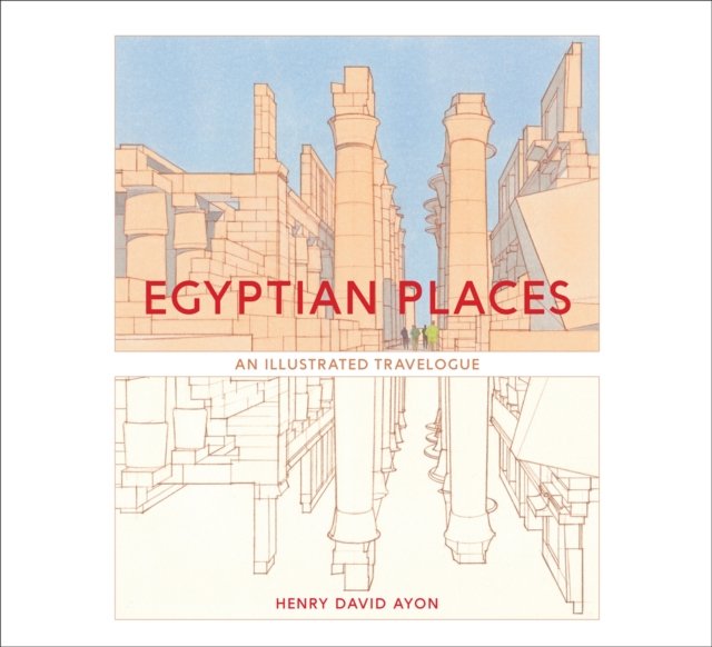 Egyptian Places : An Illustrated Travelogue, Hardback Book