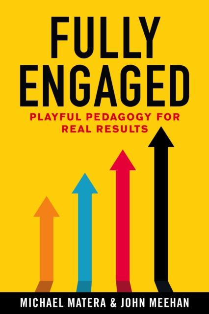 Fully Engaged : Playful Pedagogy for Real Results, EPUB eBook