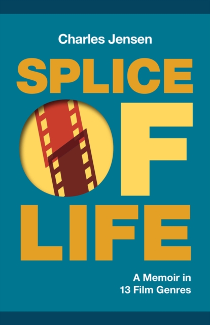 Splice of Life : A Memoir in 13 Film Genres, Paperback / softback Book