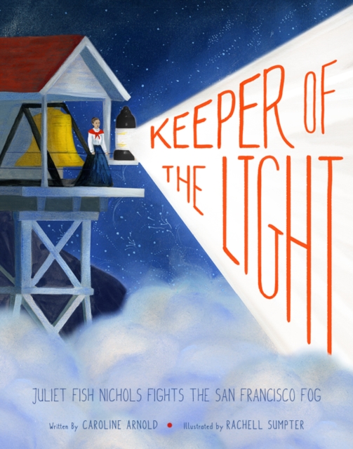 Keeper of the Light: Juliet Fish Nichols Fights the San Francisco Fog, Hardback Book