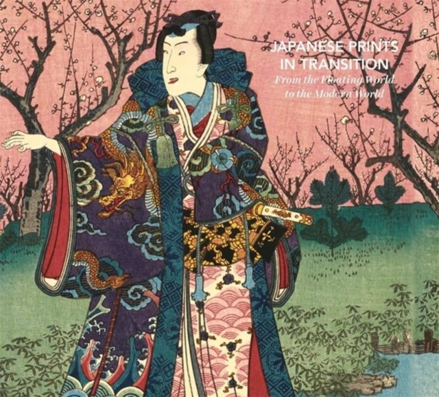 Japanese Prints in Transition : From the Floating World to the Modern World, Hardback Book