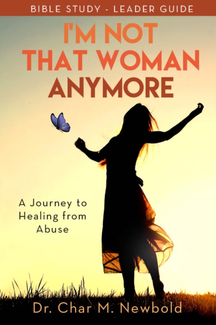 I'm Not That Woman Anymore: A Journey to Healing from Abuse, Leader Guide : A Journey to Healing from Abuse, Leader Guide, Paperback / softback Book