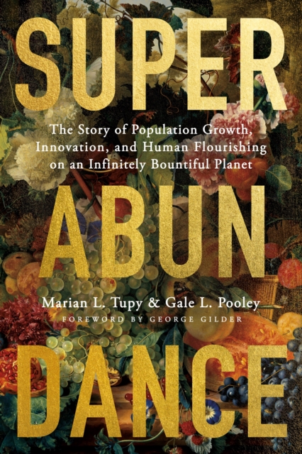 Superabundance : The Story of Population Growth, Innovation, and Human Flourishing on an Infinitely Bountiful Planet, Paperback / softback Book