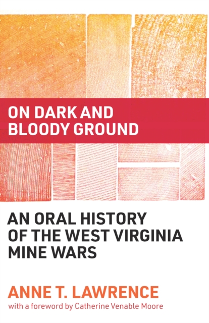 On Dark and Bloody Ground : An Oral History of the West Virginia Mine Wars, EPUB eBook