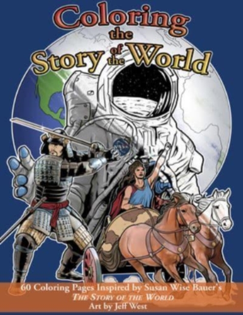Coloring the Story of the World : 60 Coloring Pages inspired by Susan Wise Bauer's The Story of the World, Paperback / softback Book