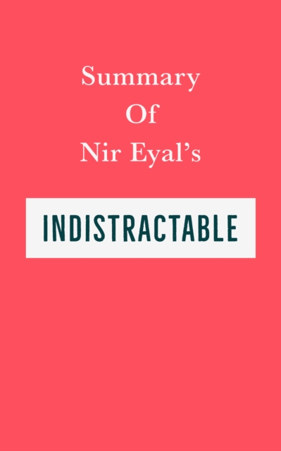 Summary of Nir Eyal's Indistractable, EPUB eBook