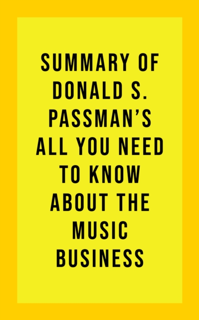 Summary of Donald S. Passman's All You Need to Know About the Music Business, EPUB eBook