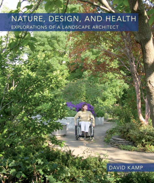 Nature, Design, and Health : Explorations of a Landscape Architect, Hardback Book