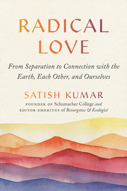 Radical Love : From Separation to Connection with the Earth, Each Other, and Ourselves, Paperback / softback Book