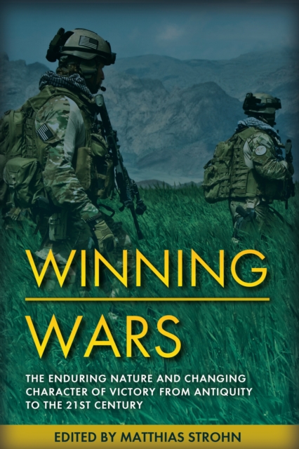 Winning Wars : The Enduring Nature and Changing Character of Victory from Antiquity to the 21st Century, EPUB eBook