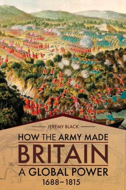 How the Army Made Britain a Global Power, 1688-1815, EPUB eBook