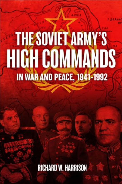 The Soviet Army's High Commands in War and Peace, 1941-1992, EPUB eBook