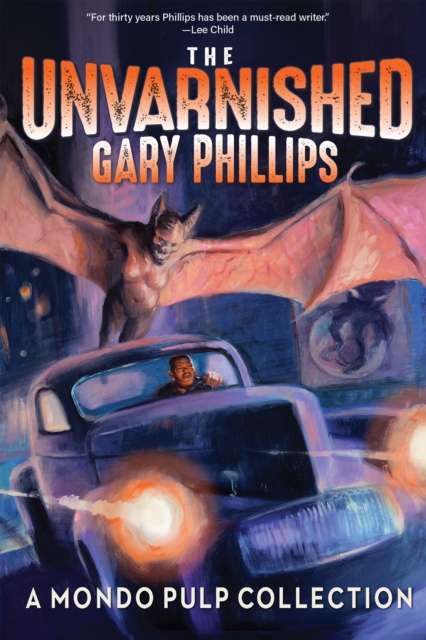 The Unvarnished Gary Phillips: A Mondo Pulp Collection, Paperback / softback Book