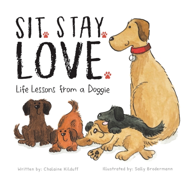 Sit. Stay. Love. Life Lessons from a Doggie, Paperback / softback Book