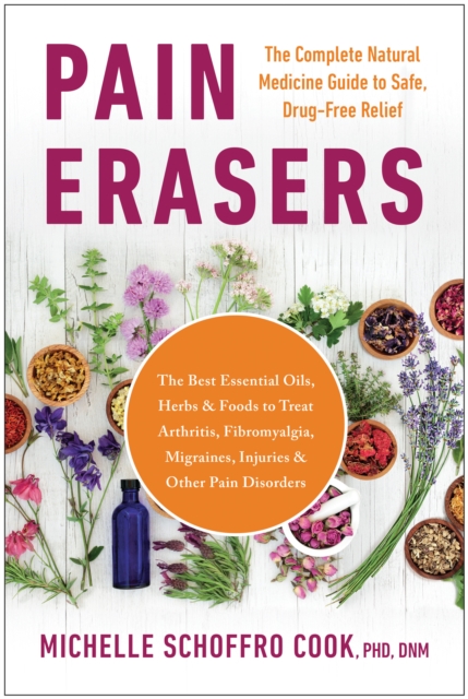 Pain Erasers : The Complete Natural Medicine Guide to Safe, Drug-Free Relief, Paperback / softback Book