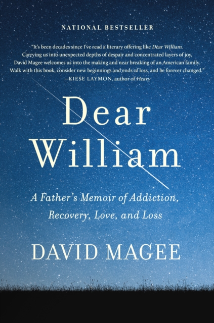 Dear William : A Father's Memoir of Addiction, Recovery, Love, and Loss, Hardback Book