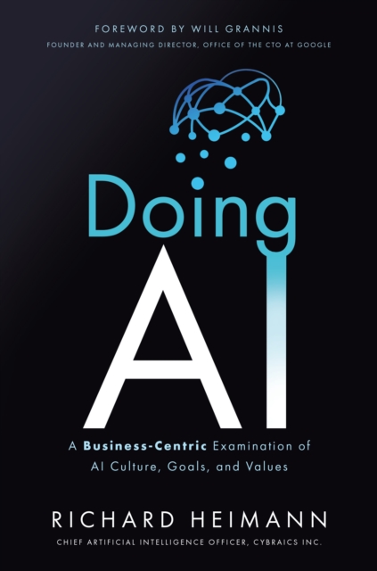 Doing AI : A Business-Centric Examination of AI Culture, Goals, and Values, Hardback Book