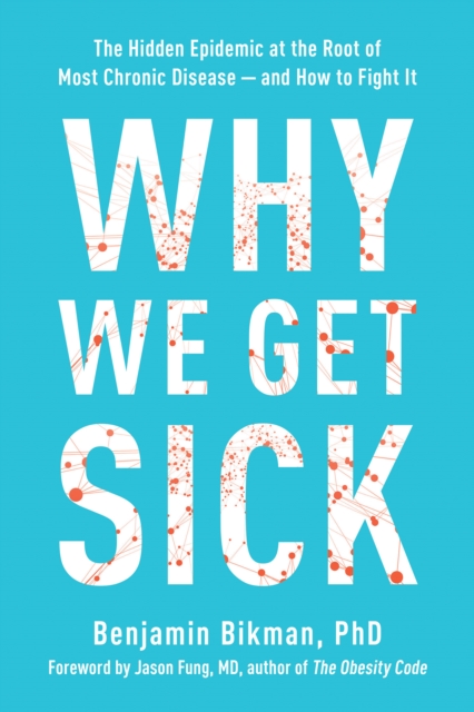 Why We Get Sick : The Hidden Epidemic at the Root of Most Chronic Disease--and How to Fight It, Paperback / softback Book