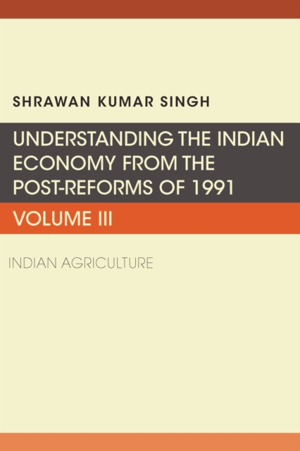 Understanding the Indian Economy from the Post-Reforms of 1991 : Indian Agriculture, EPUB eBook