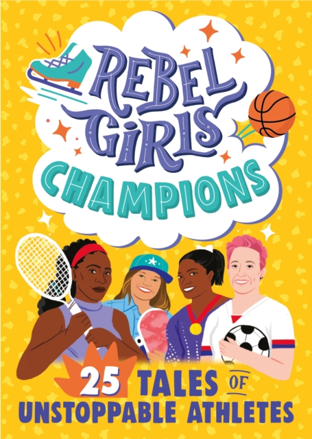 Rebel Girls Champions: 25 Tales of Unstoppable Athletes, Paperback / softback Book