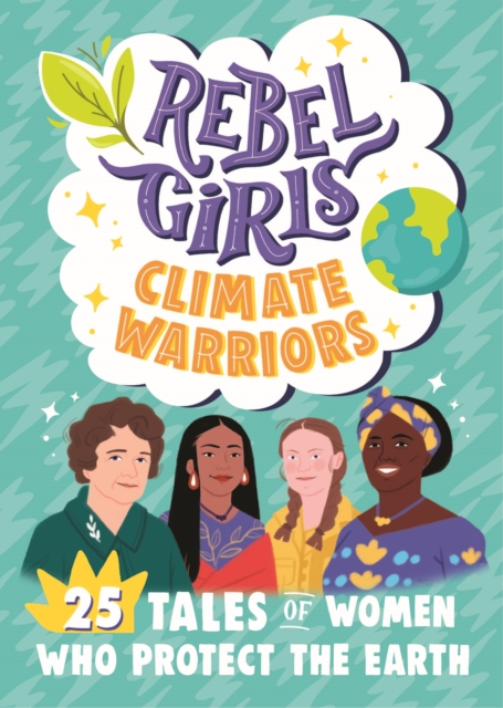 Rebel Girls Climate Warriors: 25 Tales of Women Who Protect the Earth, Paperback / softback Book