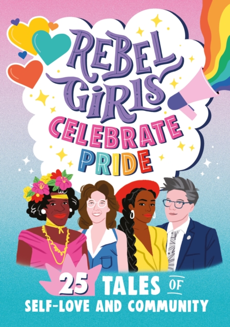 Rebel Girls Celebrate Pride: 25 Tales of Self-Love and Community, Paperback / softback Book