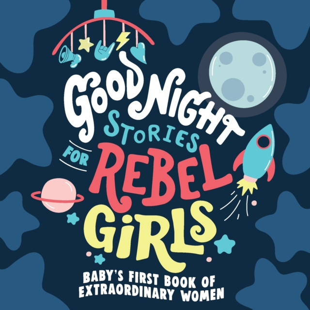 Good Night Stories for Rebel Girls: Baby's First Book of Extraordinary Women, Board book Book