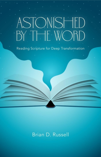 Astonished by the Word : Reading Scripture for Deep Transformation, EPUB eBook