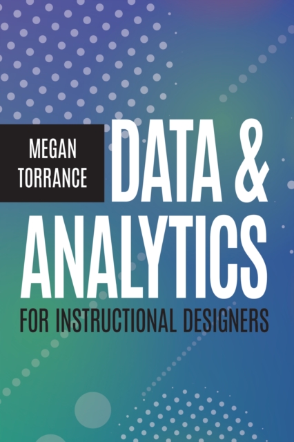 Data and Analytics for Instructional Designers, Paperback / softback Book